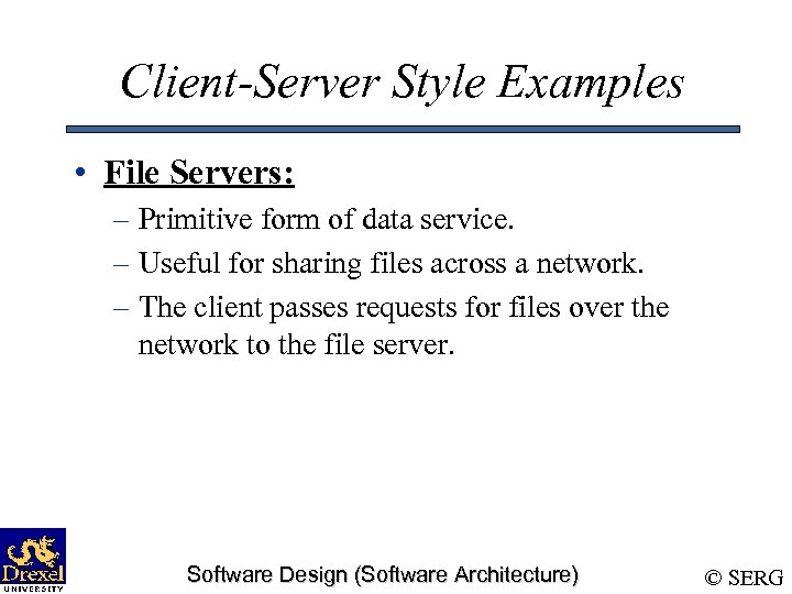 Client-Server Style Examples • File Servers: – Primitive form of data service. – Useful