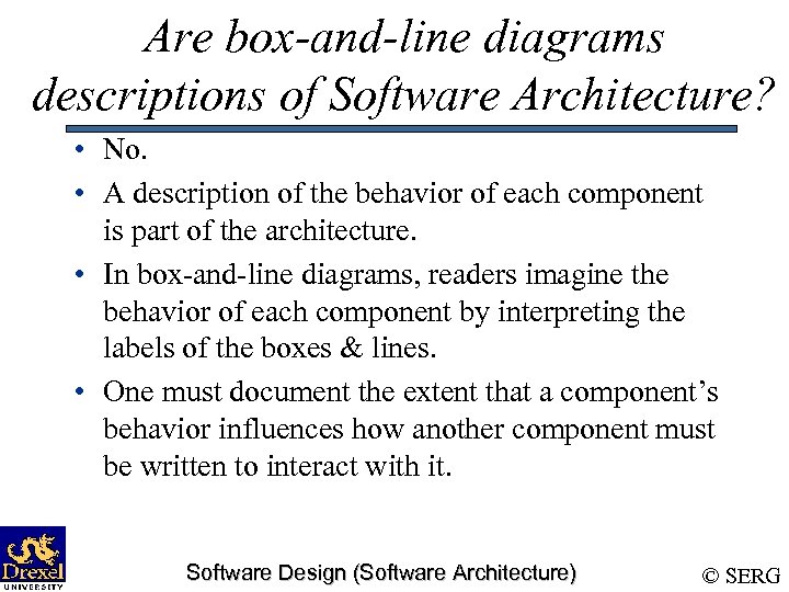 Are box-and-line diagrams descriptions of Software Architecture? • No. • A description of the