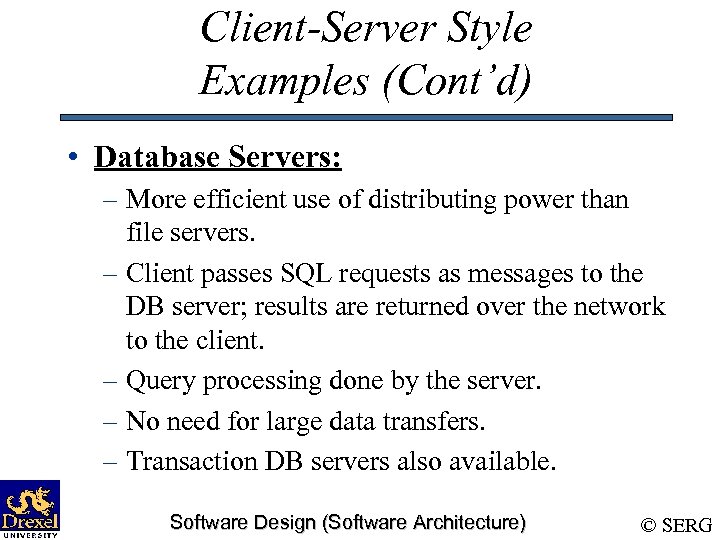 Client-Server Style Examples (Cont’d) • Database Servers: – More efficient use of distributing power