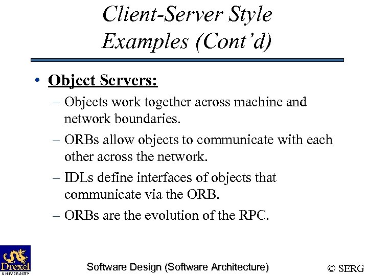 Client-Server Style Examples (Cont’d) • Object Servers: – Objects work together across machine and