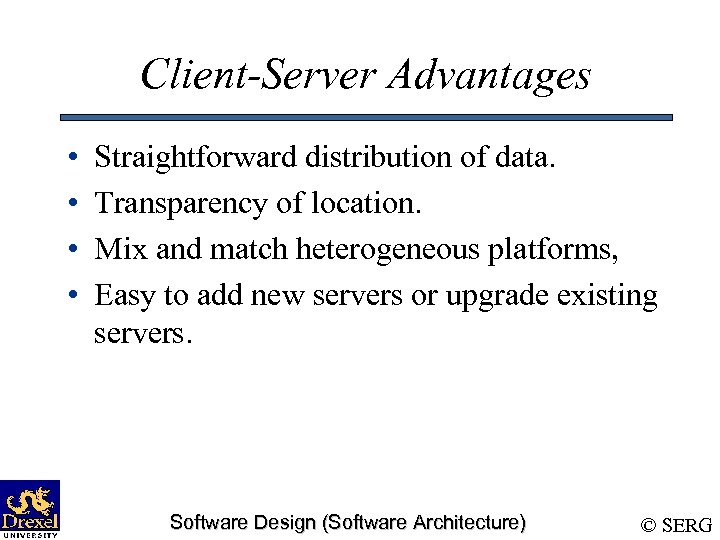 Client-Server Advantages • • Straightforward distribution of data. Transparency of location. Mix and match