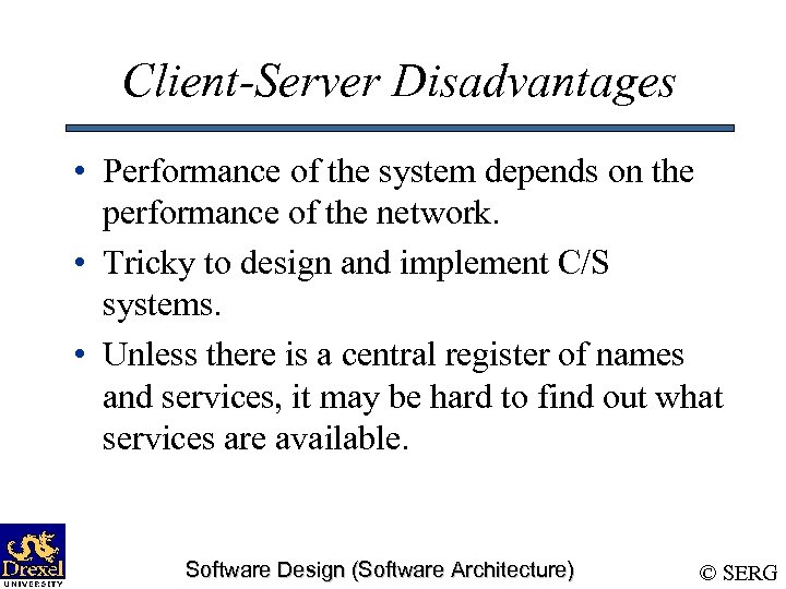 Client-Server Disadvantages • Performance of the system depends on the performance of the network.