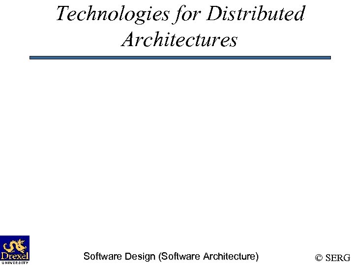 Technologies for Distributed Architectures Software Design (Software Architecture) © SERG 