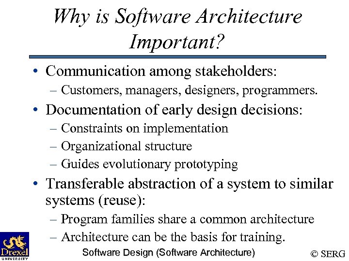 Why is Software Architecture Important? • Communication among stakeholders: – Customers, managers, designers, programmers.