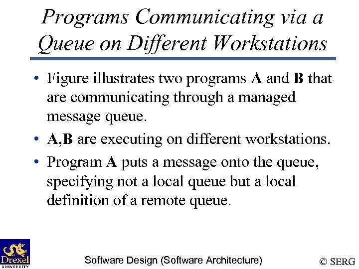 Programs Communicating via a Queue on Different Workstations • Figure illustrates two programs A