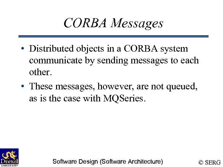 CORBA Messages • Distributed objects in a CORBA system communicate by sending messages to