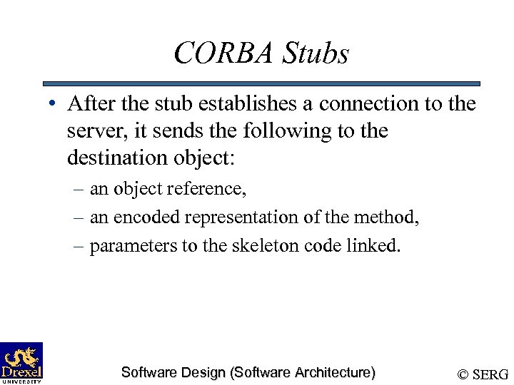 CORBA Stubs • After the stub establishes a connection to the server, it sends