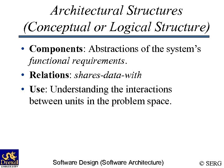 Architectural Structures (Conceptual or Logical Structure) • Components: Abstractions of the system’s functional requirements.