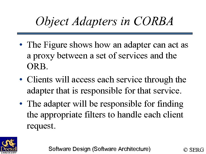 Object Adapters in CORBA • The Figure shows how an adapter can act as