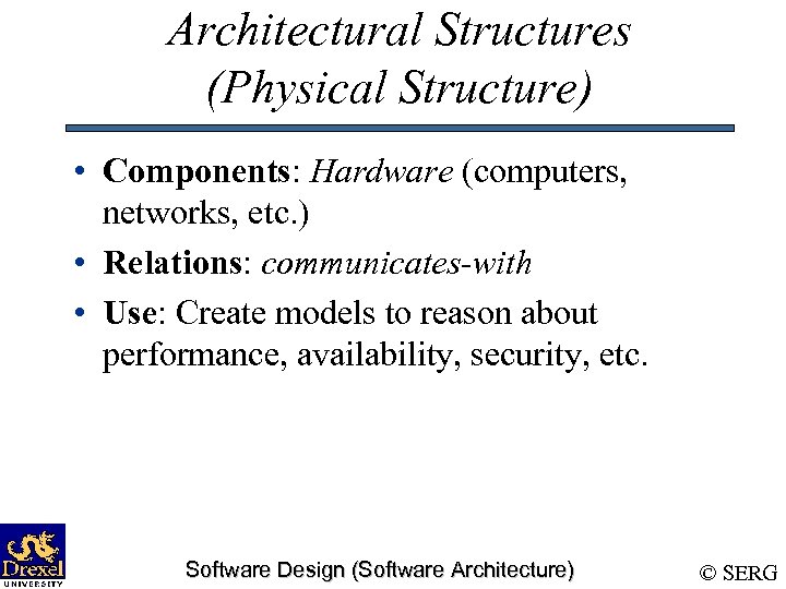 Architectural Structures (Physical Structure) • Components: Hardware (computers, networks, etc. ) • Relations: communicates-with