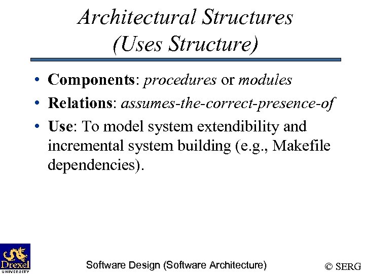 Architectural Structures (Uses Structure) • Components: procedures or modules • Relations: assumes-the-correct-presence-of • Use: