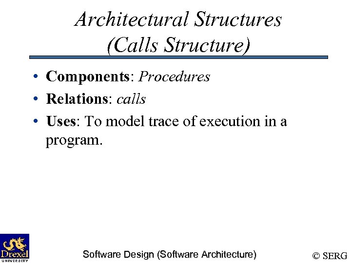 Architectural Structures (Calls Structure) • Components: Procedures • Relations: calls • Uses: To model