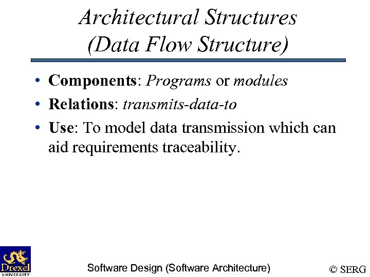 Architectural Structures (Data Flow Structure) • Components: Programs or modules • Relations: transmits-data-to •