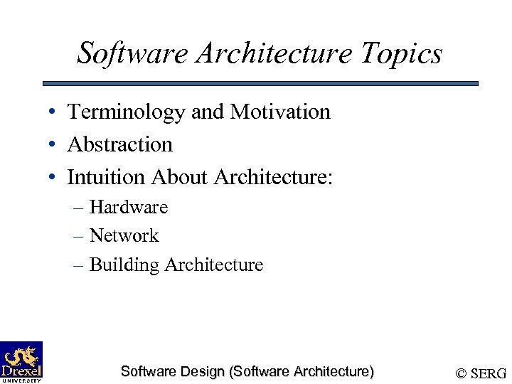 Software Architecture Topics • Terminology and Motivation • Abstraction • Intuition About Architecture: –