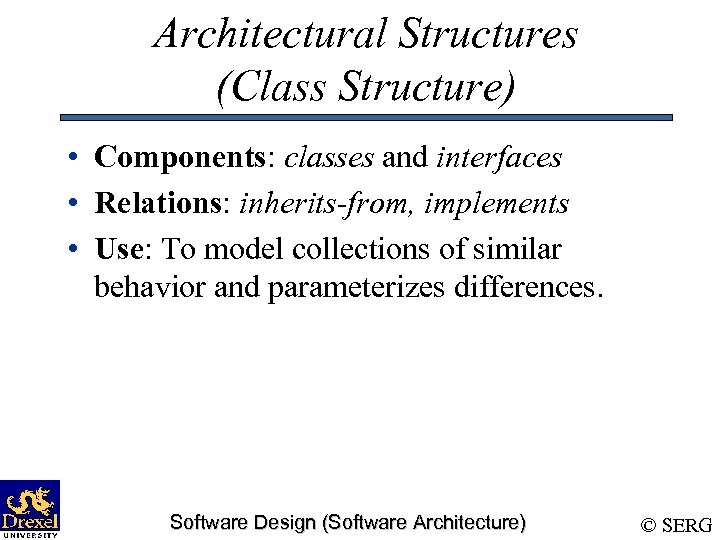 Architectural Structures (Class Structure) • Components: classes and interfaces • Relations: inherits-from, implements •