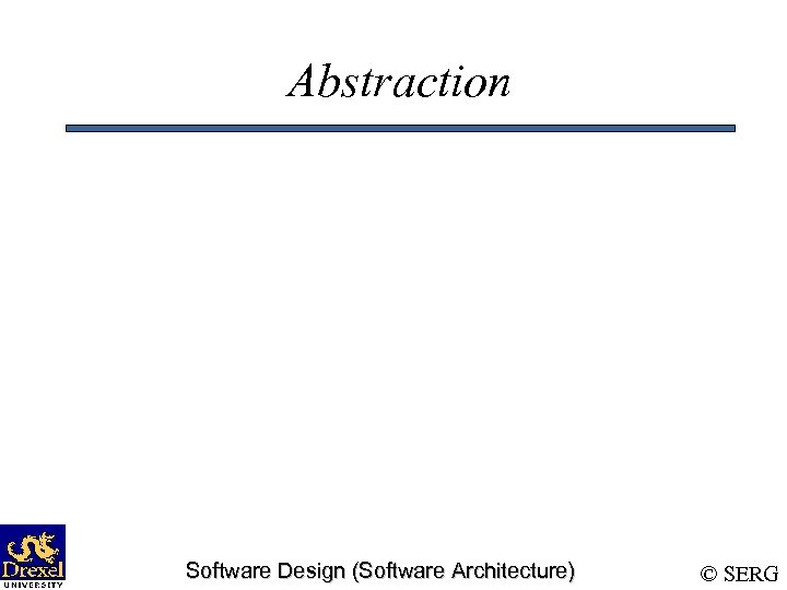 Abstraction Software Design (Software Architecture) © SERG 