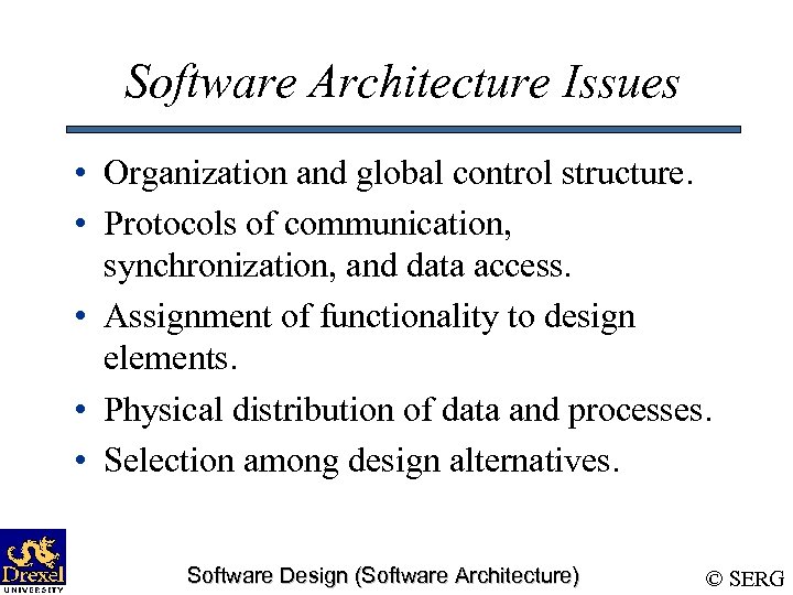 Software Architecture Issues • Organization and global control structure. • Protocols of communication, synchronization,