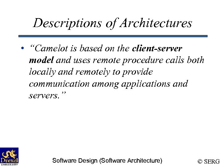 Descriptions of Architectures • “Camelot is based on the client-server model and uses remote