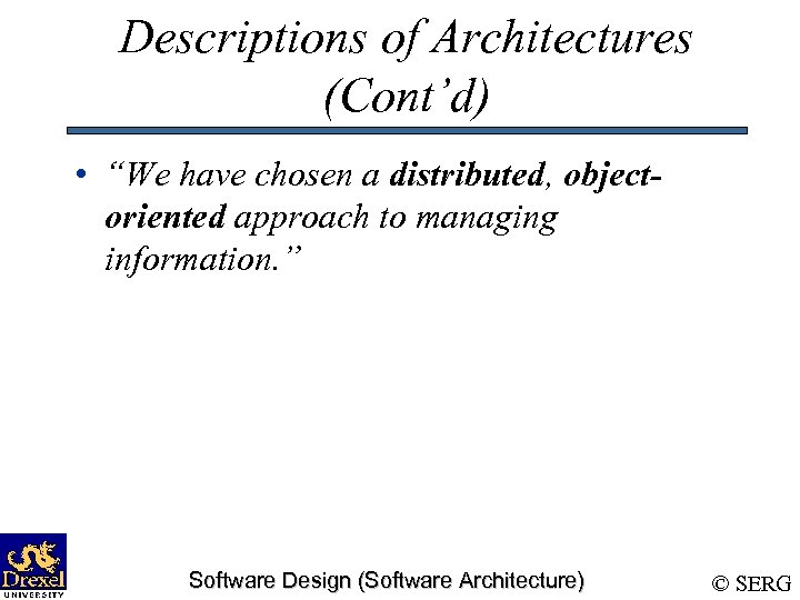 Descriptions of Architectures (Cont’d) • “We have chosen a distributed, objectoriented approach to managing