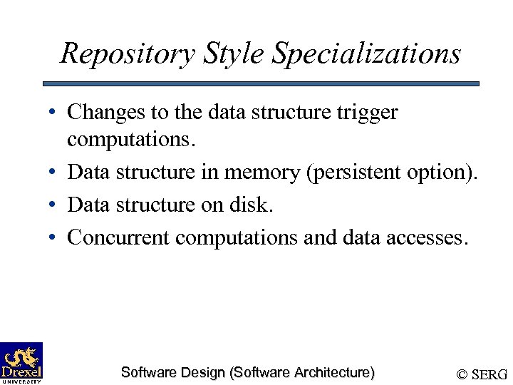 Repository Style Specializations • Changes to the data structure trigger computations. • Data structure