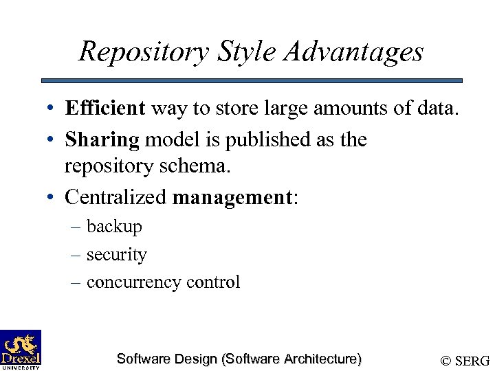 Repository Style Advantages • Efficient way to store large amounts of data. • Sharing