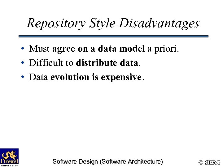 Repository Style Disadvantages • Must agree on a data model a priori. • Difficult