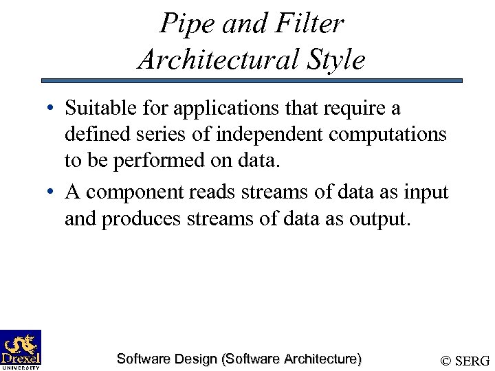 Pipe and Filter Architectural Style • Suitable for applications that require a defined series