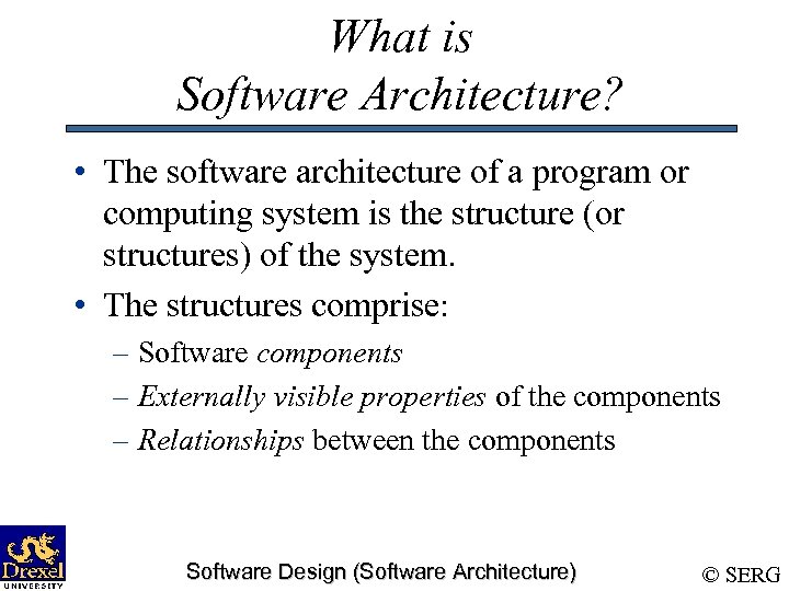 What is Software Architecture? • The software architecture of a program or computing system