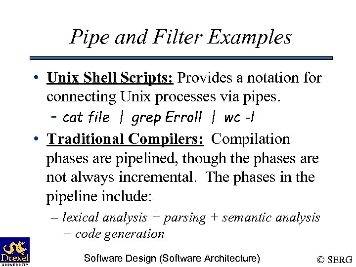 Pipe and Filter Examples • Unix Shell Scripts: Provides a notation for connecting Unix