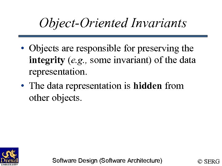 Object-Oriented Invariants • Objects are responsible for preserving the integrity (e. g. , some