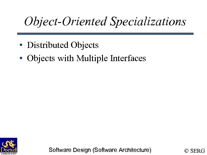 Object-Oriented Specializations • Distributed Objects • Objects with Multiple Interfaces Software Design (Software Architecture)