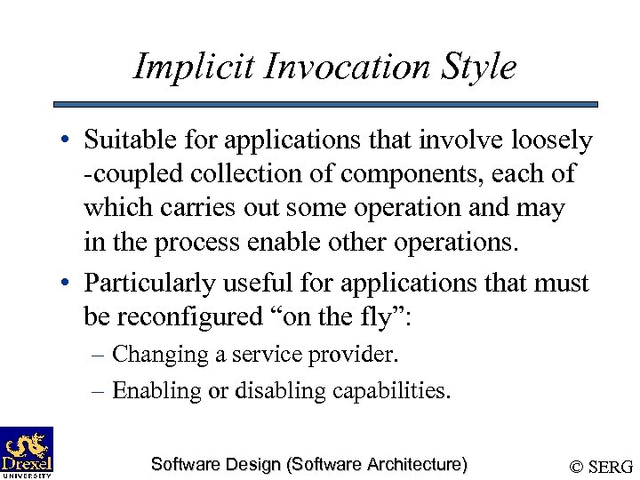 Implicit Invocation Style • Suitable for applications that involve loosely -coupled collection of components,