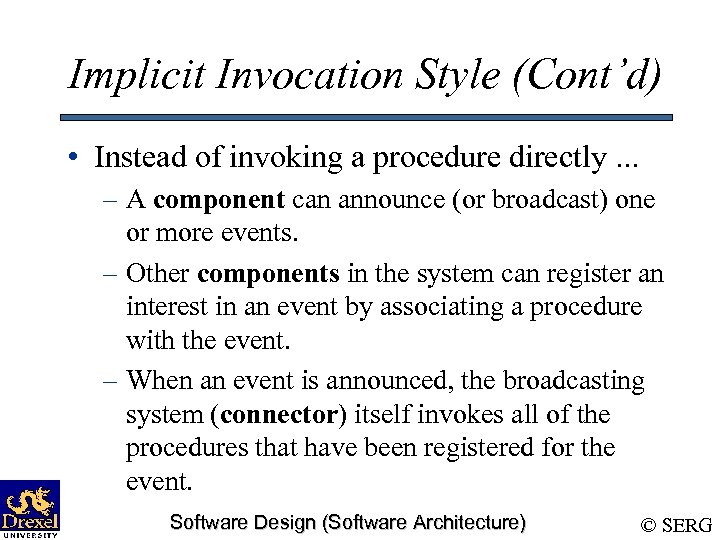 Implicit Invocation Style (Cont’d) • Instead of invoking a procedure directly. . . –