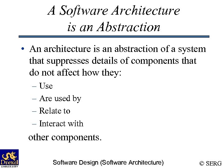 A Software Architecture is an Abstraction • An architecture is an abstraction of a