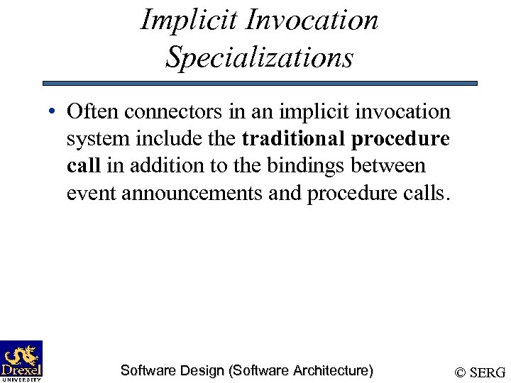 Implicit Invocation Specializations • Often connectors in an implicit invocation system include the traditional