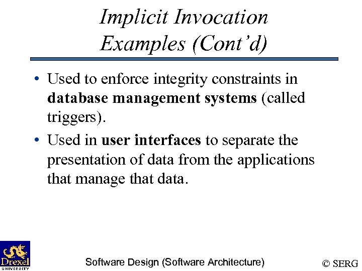 Implicit Invocation Examples (Cont’d) • Used to enforce integrity constraints in database management systems