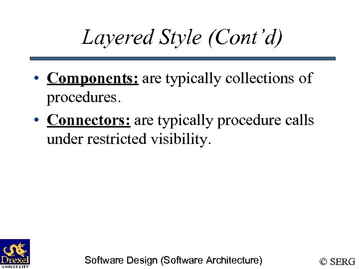 Layered Style (Cont’d) • Components: are typically collections of procedures. • Connectors: are typically