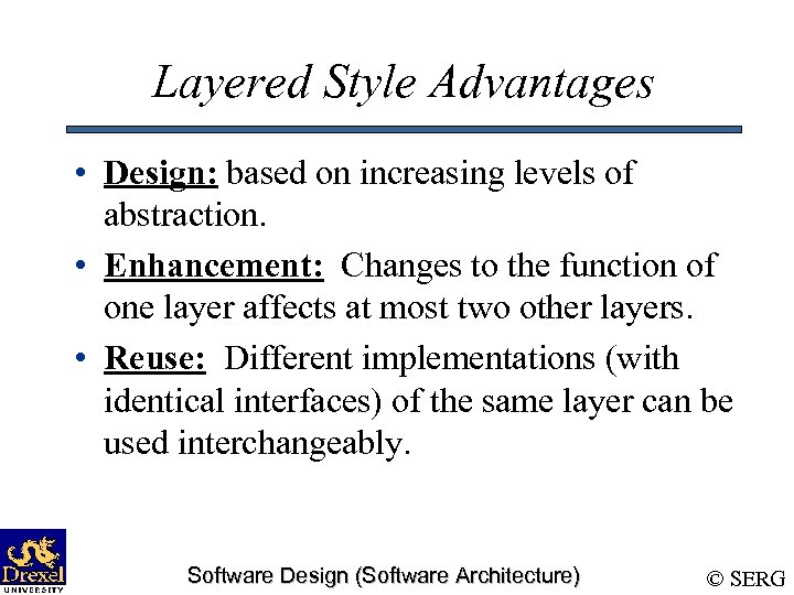 Layered Style Advantages • Design: based on increasing levels of abstraction. • Enhancement: Changes