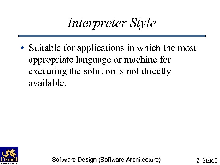 Interpreter Style • Suitable for applications in which the most appropriate language or machine