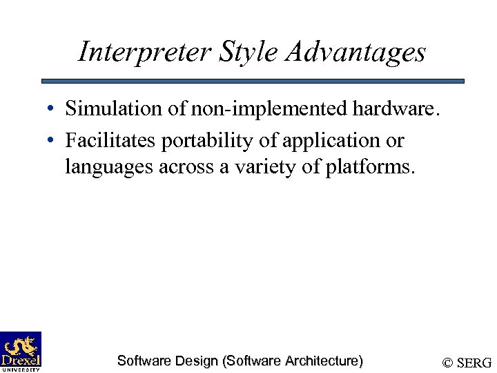 Interpreter Style Advantages • Simulation of non-implemented hardware. • Facilitates portability of application or