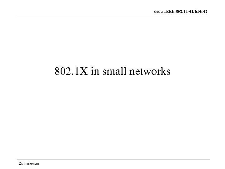 doc. : IEEE 802. 11 -01/610 r 02 802. 1 X in small networks