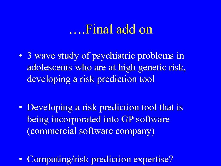 …. Final add on • 3 wave study of psychiatric problems in adolescents who
