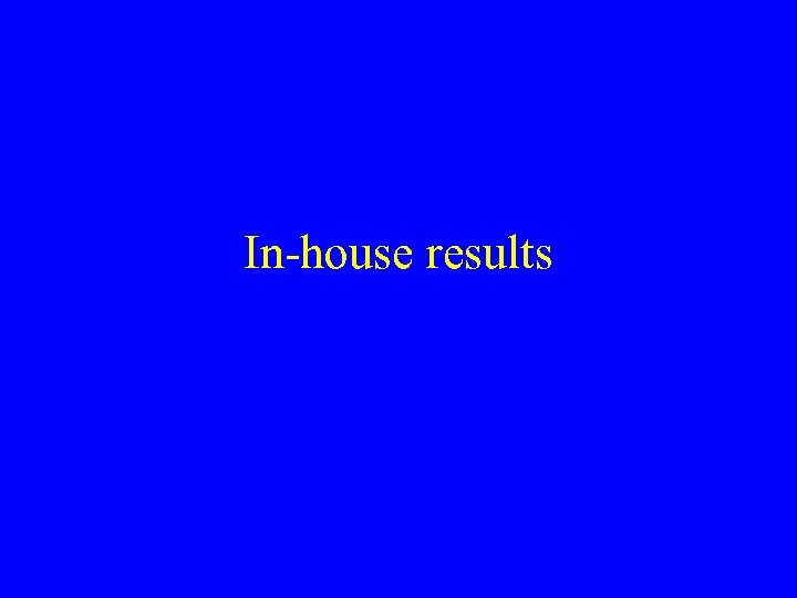 In-house results 