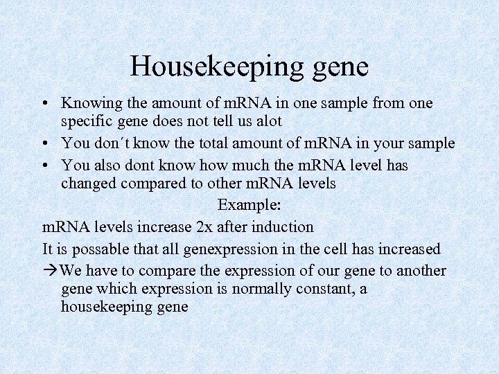 Housekeeping gene • Knowing the amount of m. RNA in one sample from one