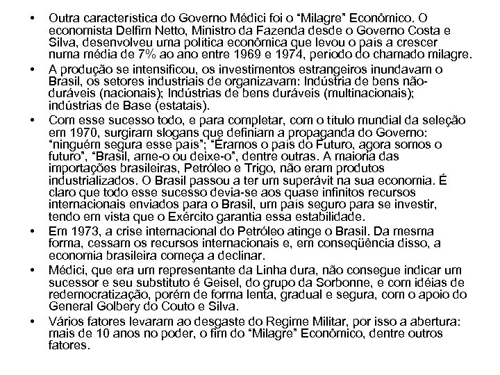  • • • Outra característica do Governo Médici foi o “Milagre” Econômico. O