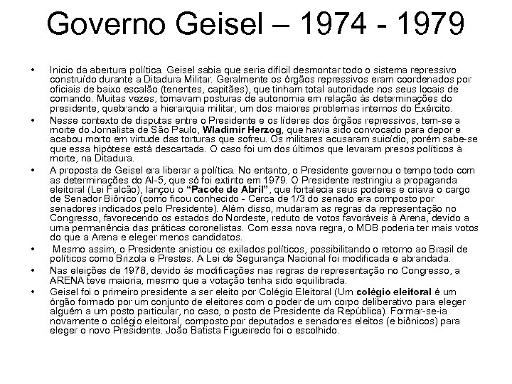 Governo Geisel – 1974 - 1979 • • • Inicio da abertura política. Geisel