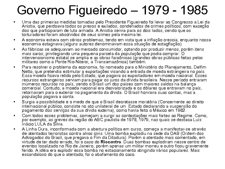 Governo Figueiredo – 1979 - 1985 • • Uma das primeiras medidas tomadas pelo