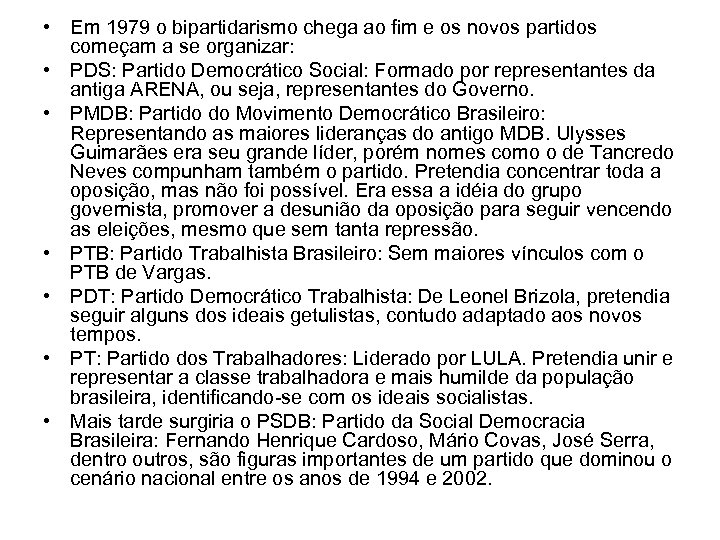  • Em 1979 o bipartidarismo chega ao fim e os novos partidos começam