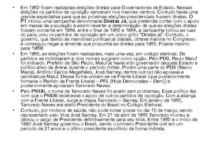  • • Em 1982 foram realizadas eleições diretas para Governadores de Estado. Nessas