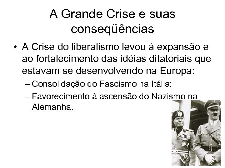 A Grande Crise e suas conseqüências • A Crise do liberalismo levou à expansão